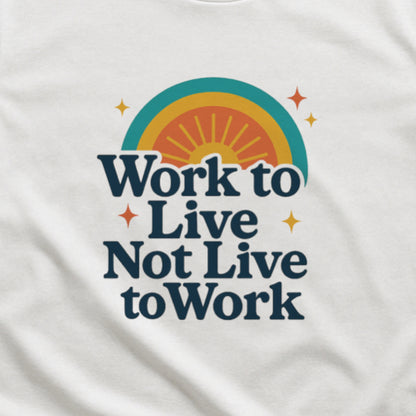 Work to Live, Not Live to Work T-Shirt – Retro Balance & Self-Care