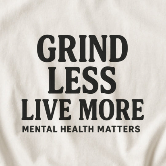 Grind Less, Live More T-Shirt – Mental Health Matters Tee