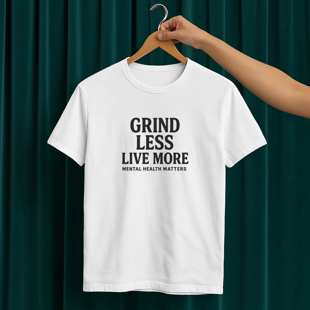 Grind Less, Live More T-Shirt – Mental Health Matters Tee