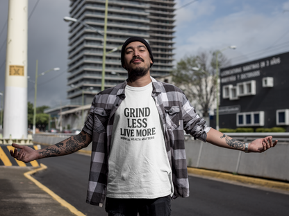 Grind Less, Live More T-Shirt – Mental Health Matters Tee