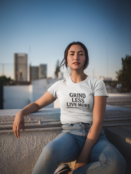 Grind Less, Live More T-Shirt – Mental Health Matters Tee