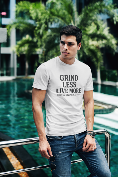 Grind Less, Live More T-Shirt – Mental Health Matters Tee