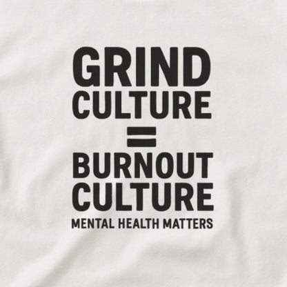 Grind Culture = Burnout Culture T-Shirt – Mental Health Matters Awareness  Tee