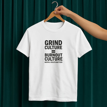 Grind Culture = Burnout Culture T-Shirt – Mental Health Matters Awareness  Tee