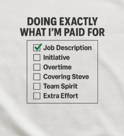 Doing Exactly What I’m Paid For T-Shirt – Office Humor Tee