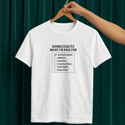 Doing Exactly What I’m Paid For T-Shirt – Office Humor Tee