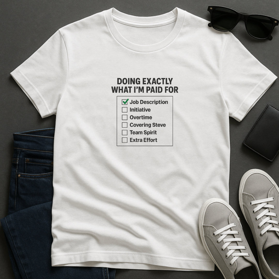 Doing Exactly What I’m Paid For T-Shirt – Office Humor Tee