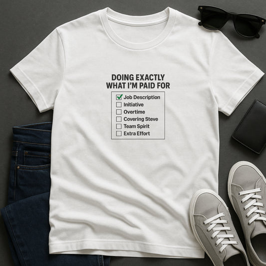 Doing Exactly What I’m Paid For T-Shirt – Office Humor Tee