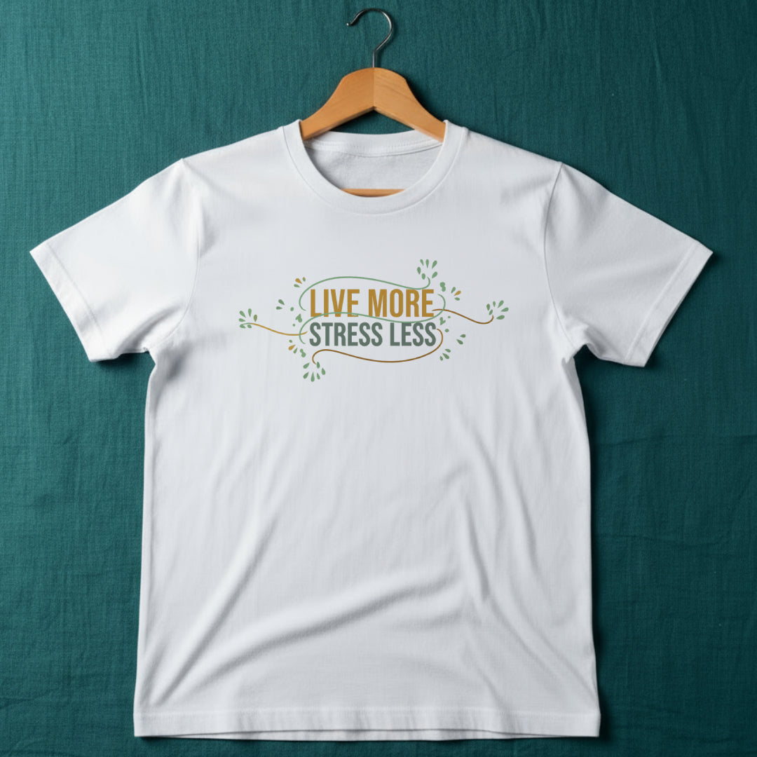Live More, Stress Less T-Shirt – Positive Mental Health Tee