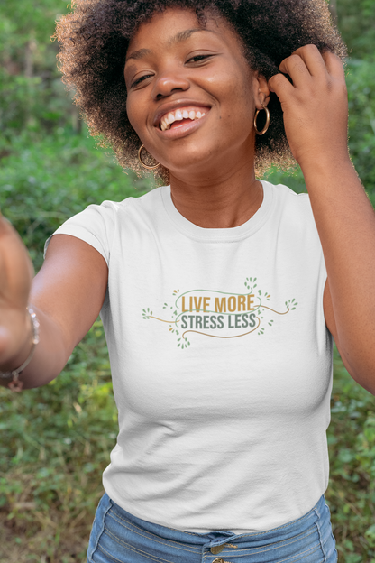 Live More, Stress Less T-Shirt – Positive Mental Health Tee