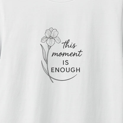 This Moment Is Enough T-Shirt – Mindfulness & Presence