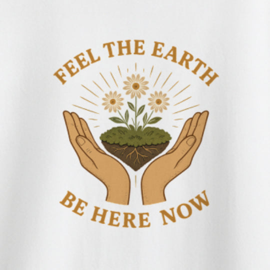 Feel the Earth T-Shirt – Mindfulness & Presence Tee