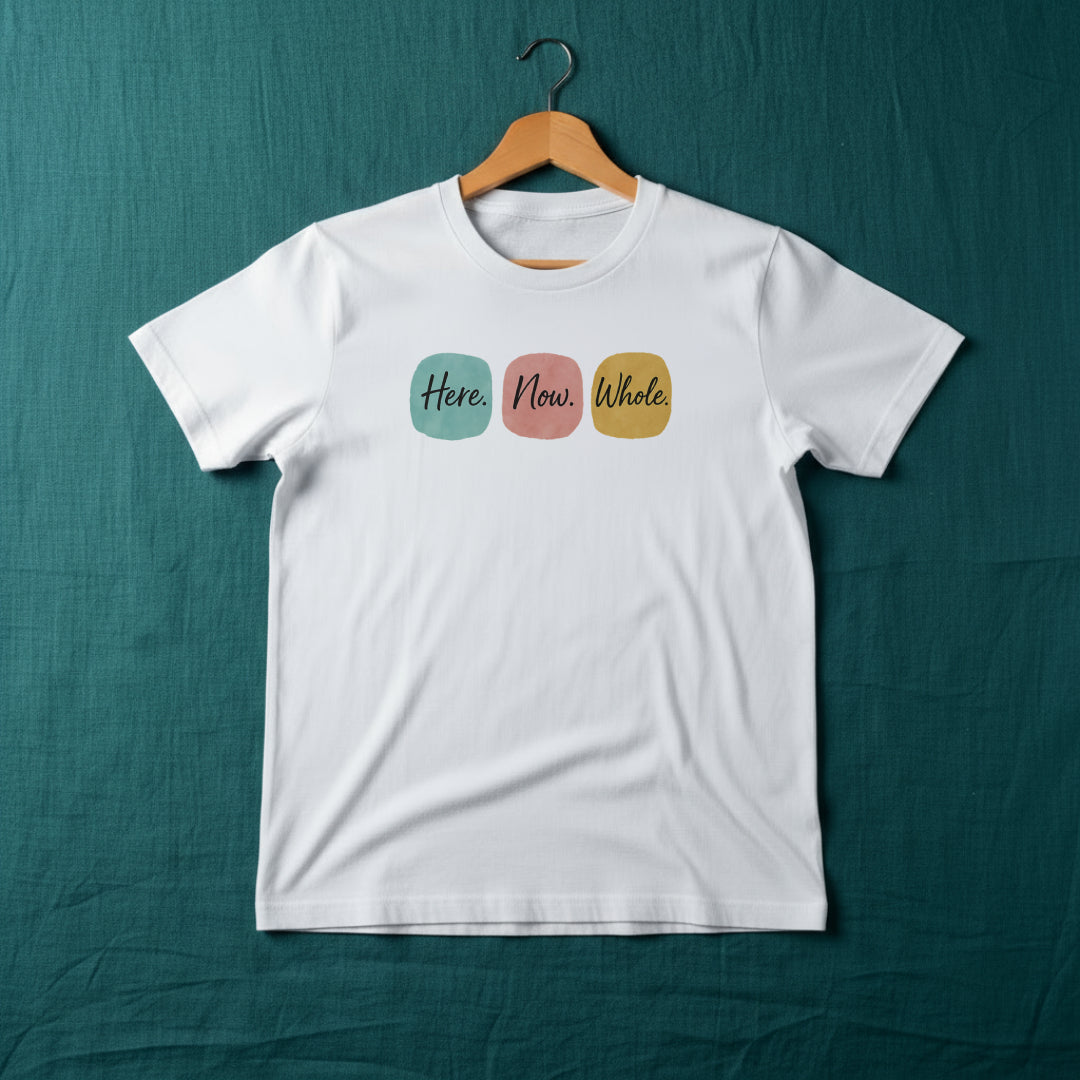 Here. Now. Whole. T-Shirt – Minimalist Mindfulness Tee