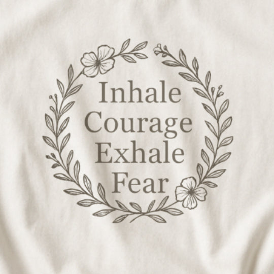 Inhale Courage, Exhale Fear T-Shirt – Inspirational Floral Tee