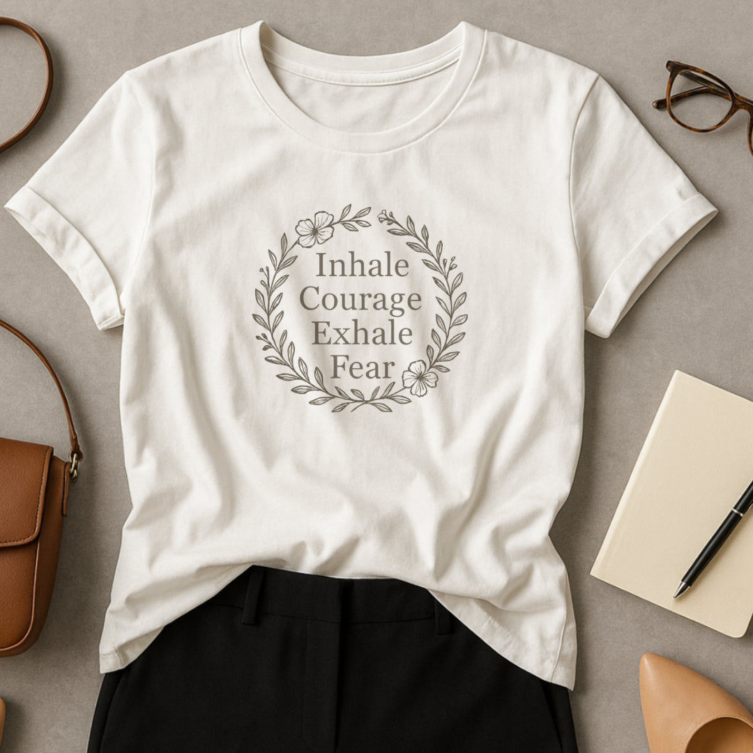 Inhale Courage, Exhale Fear T-Shirt – Inspirational Floral Tee