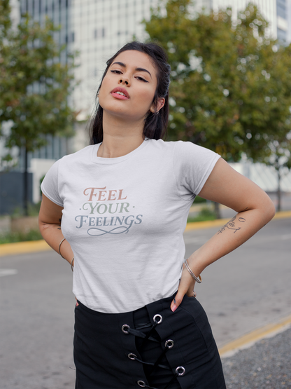 Feel Your Feelings T-Shirt – Mental Health Affirmation Tee