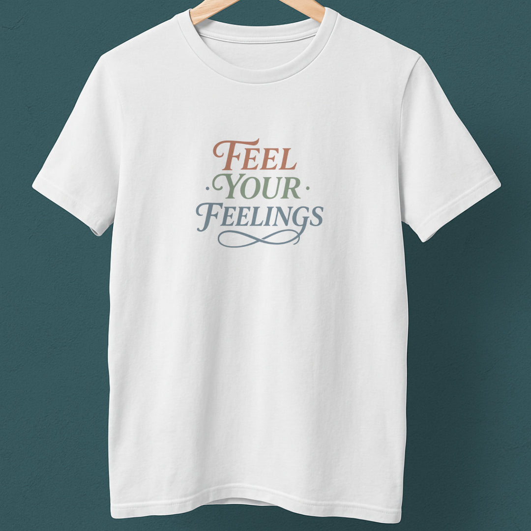 Feel Your Feelings T-Shirt – Mental Health Affirmation Tee