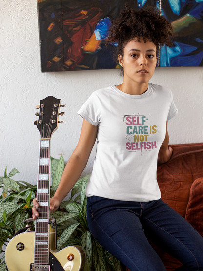 Self Care Is Not Selfish T-Shirt – Mental Health & Wellness Tee  Tee