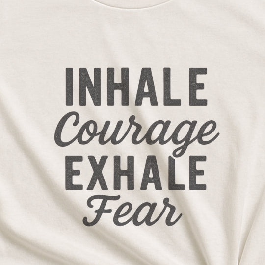 Inhale Courage, Exhale Fear T-Shirt – Mindful Affirmation Tee