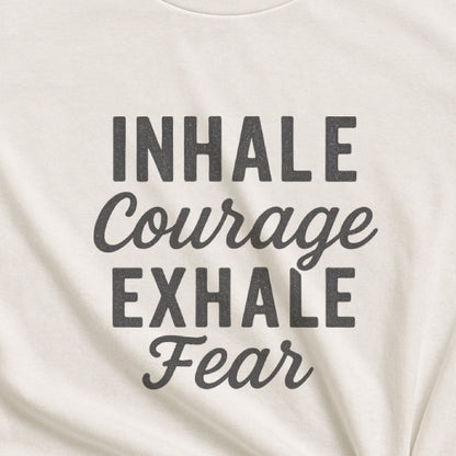 Inhale Courage, Exhale Fear T-Shirt – Mindful Affirmation Tee