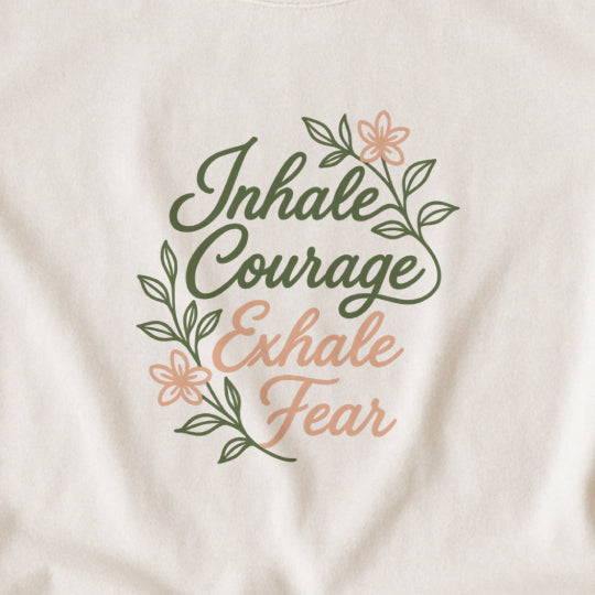 Inhale Courage, Exhale Fear T-Shirt – Floral Affirmation Tee