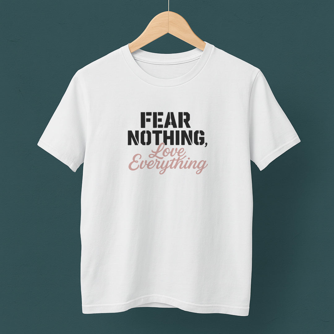 Fear Nothing, Love Everything T-Shirt – Motivational & Mindfulness Tee