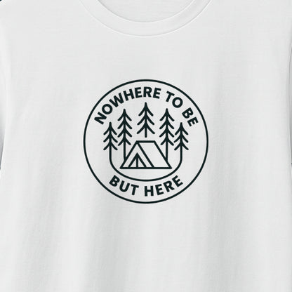 Nowhere to Be But Here T-Shirt – Nature Mindfulness Tee