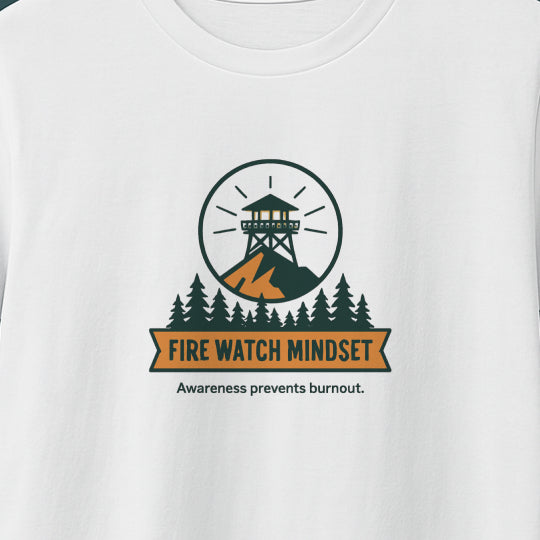 Fire Watch Mindset T-Shirt – Burnout Awareness Tee