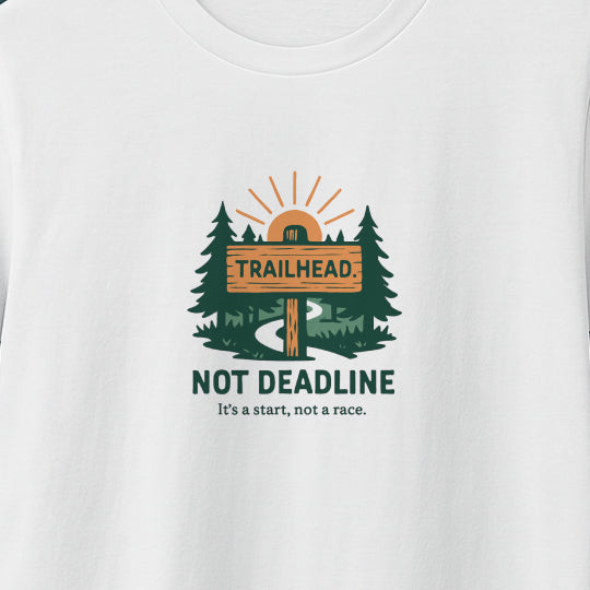 Trailhead Not Deadline T-Shirt – Mental Health Hiking Tee