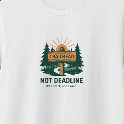 Trailhead Not Deadline T-Shirt – Mental Health Hiking Tee
