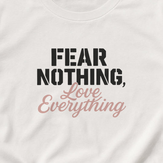 Fear Nothing, Love Everything T-Shirt – Motivational & Mindfulness Tee