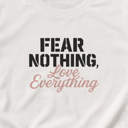 Fear Nothing, Love Everything T-Shirt – Motivational & Mindfulness Tee