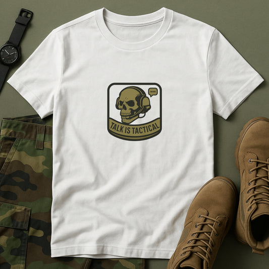 Talk Is Tactical T-Shirt – Military Communication & Resilience