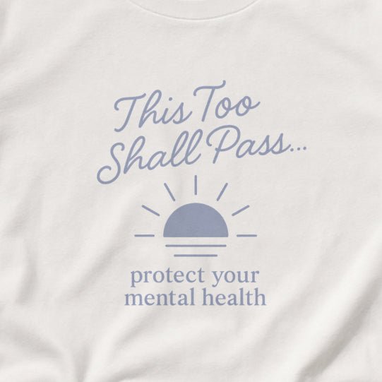 This Too Shall Pass T-Shirt - Protect Your Mental Health