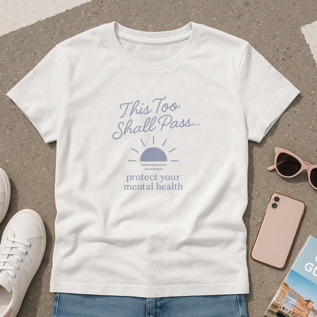This Too Shall Pass T-Shirt - Protect Your Mental Health