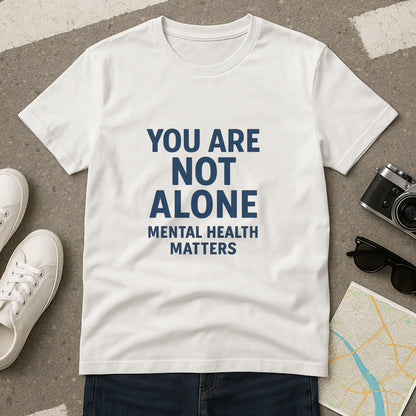 You Are Not Alone - Mental Health Matters Tee