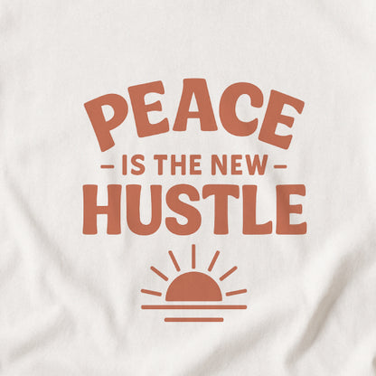 Peace Is The New Hustle T-Shirt - Mindful & Self-Care