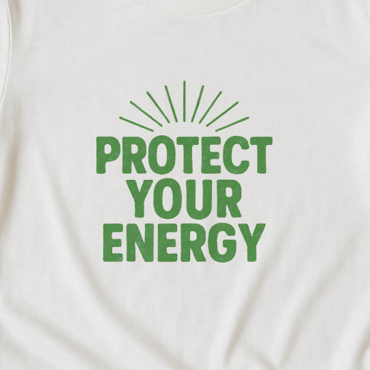 Protect Your Energy T-Shirt - Mindful Living & Self-Care