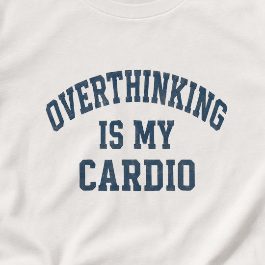Overthinking Is My Cardio T-Shirt - Mental Health & Humor