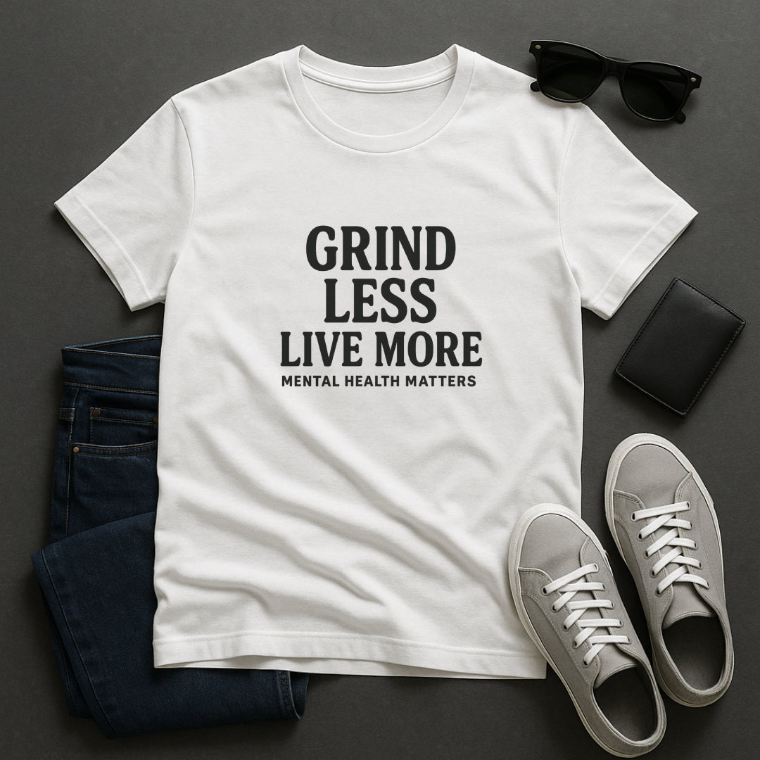 Grind Less, Live More T-Shirt – Mental Health Matters Tee