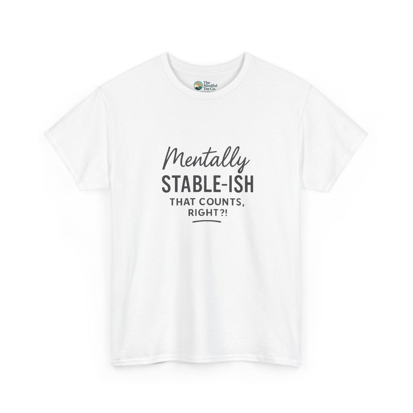 Mentally Stable-ish T-Shirt – Relatable Mental Health Tee