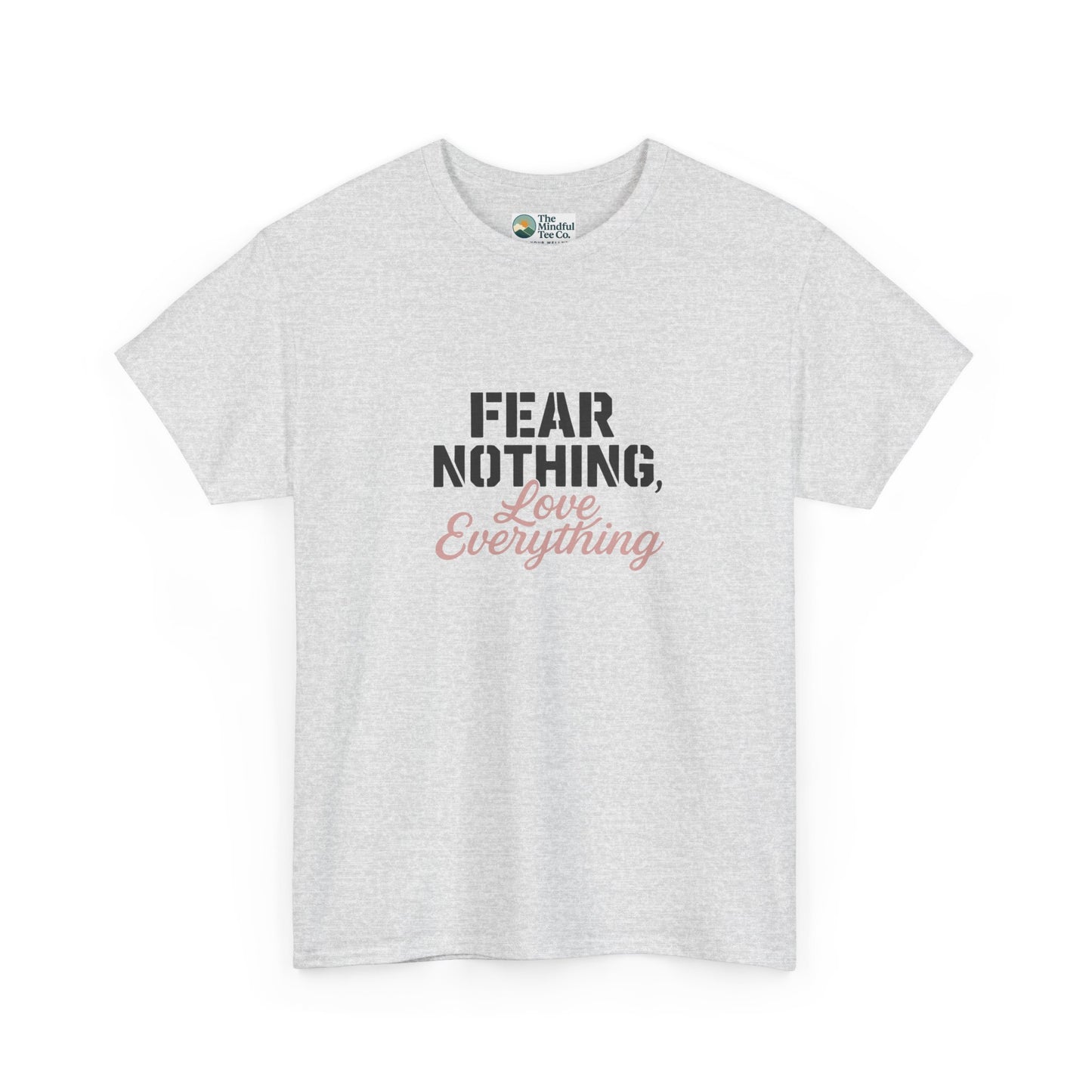 Fear Nothing, Love Everything T-Shirt – Motivational & Mindfulness Tee