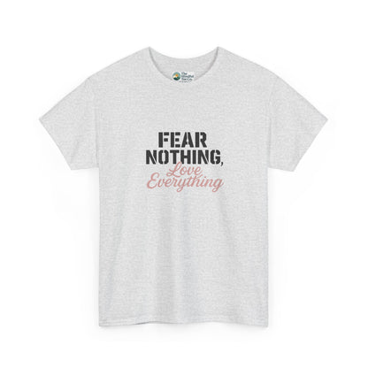 Fear Nothing, Love Everything T-Shirt – Motivational & Mindfulness Tee