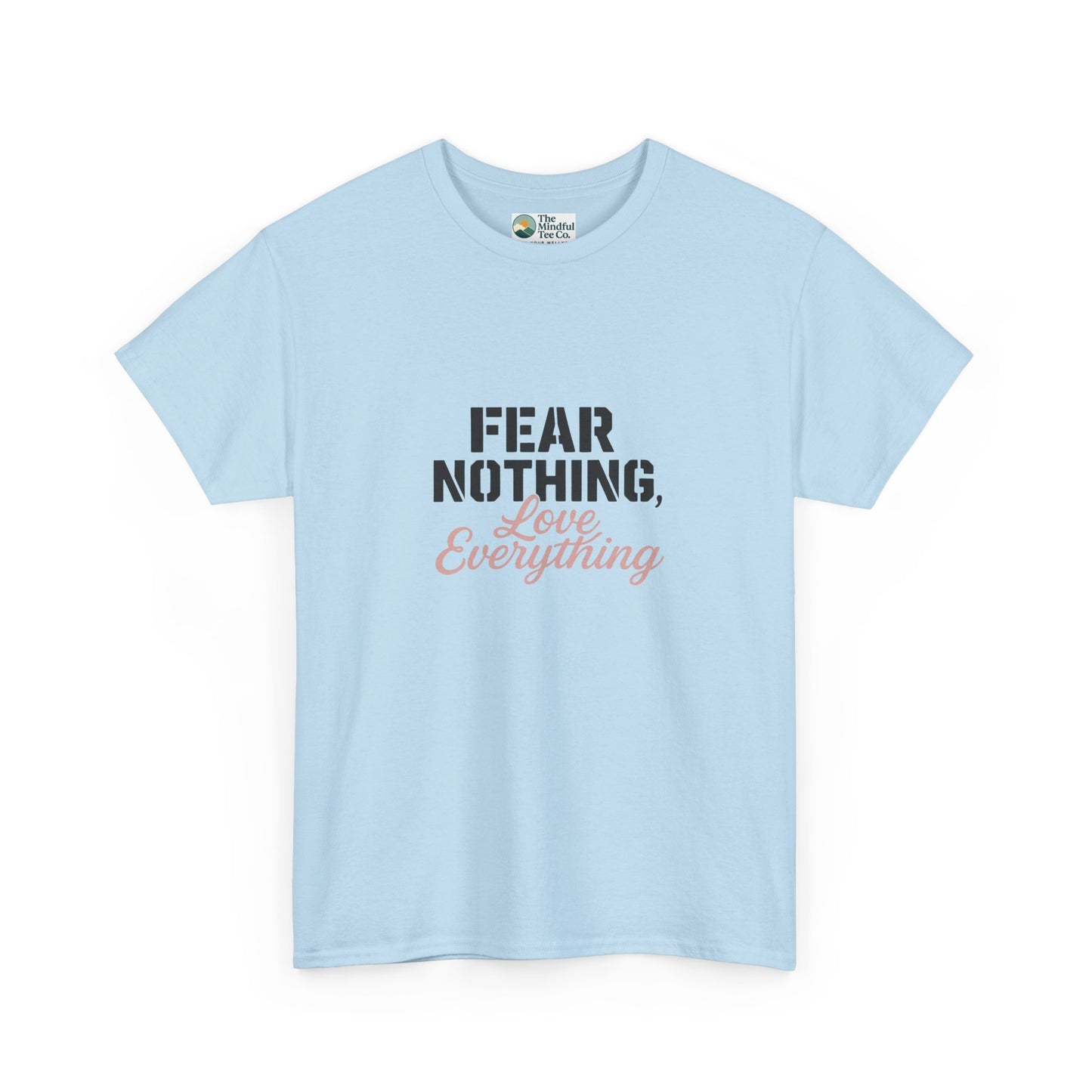 Fear Nothing, Love Everything T-Shirt – Motivational & Mindfulness Tee
