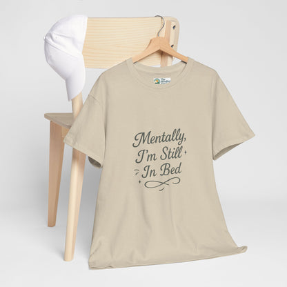 Mentally I’m Still in Bed T-Shirt – Relatable Lazy Day Tee
