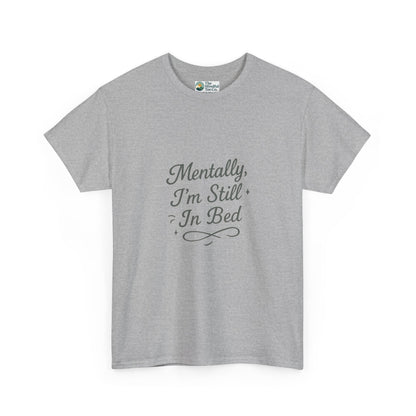 Mentally I’m Still in Bed T-Shirt – Relatable Lazy Day Tee
