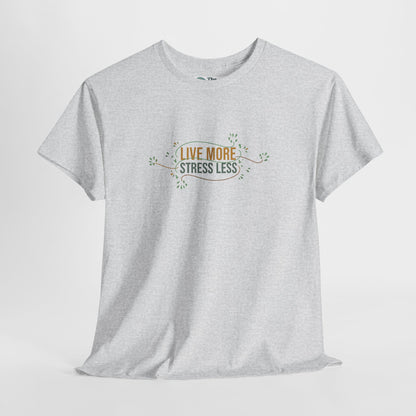 Live More, Stress Less T-Shirt – Positive Mental Health Tee
