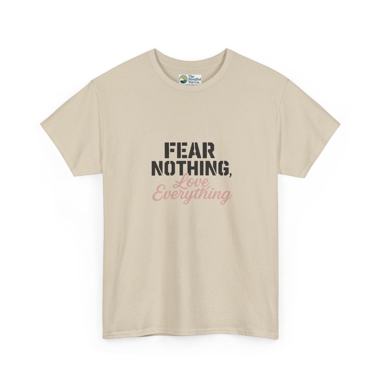 Fear Nothing, Love Everything T-Shirt – Motivational & Mindfulness Tee
