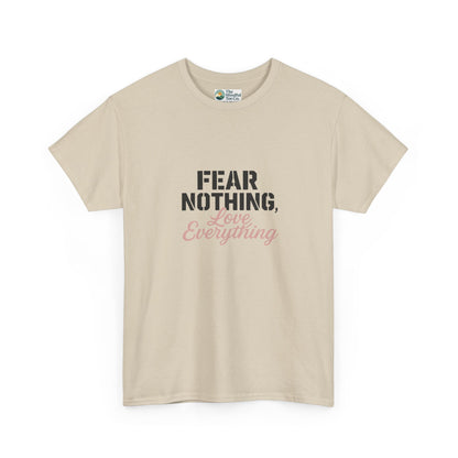 Fear Nothing, Love Everything T-Shirt – Motivational & Mindfulness Tee