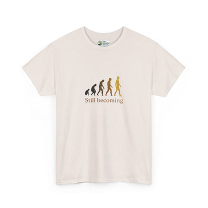 Still Becoming T-Shirt - Evolution Never Stops